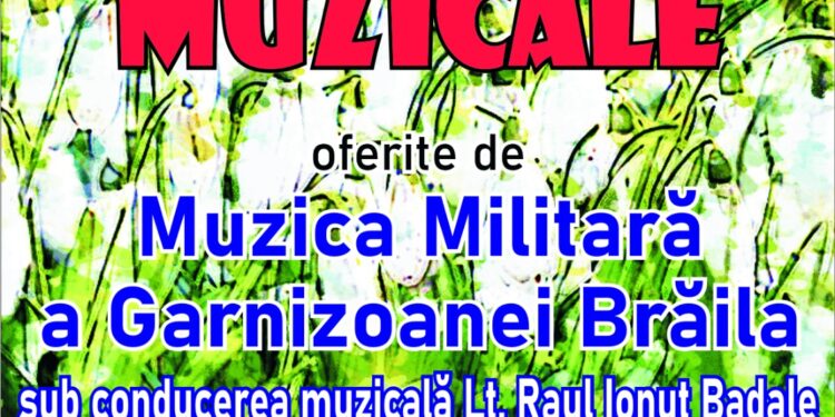 Mărțișoare muzicale oferite de Muzica Militară a Garnizoanei Brăila