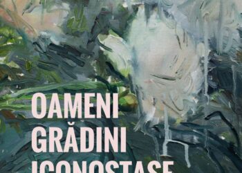 EXPOZIȚIE NOUĂ LA MUZEUL BRĂILEI „CAROL I” –  RALUCA SPĂTARU IANCU – „OAMENI, GRĂDINI, ICONOSTASE”