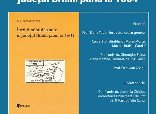 Lansarea volumului ”Învățământul la sate în județul Brăila până la 1864” la Muzeul Brăilei ”Carol I”