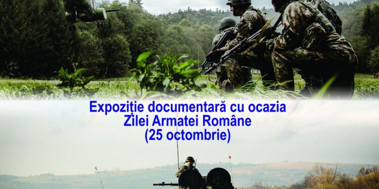 Cinste Armatei Române – expoziție documentară realizată cu ocazia Zilei Armatei Române (25 octombrie)