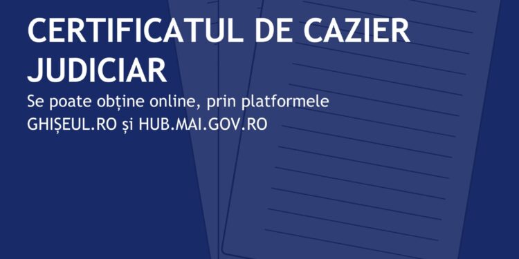 Certificatul de cazier judiciar poate fi obținut online începând de astăzi, prin platformele ghișeul.ro și hub.mai.ro
