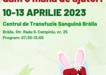 DONATOR CU DONATOR, DĂM O MÂNĂ DE AJUTOR! – campanie națională de donare de sânge – Brăila, 10-13 aprilie 2023