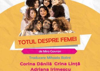 ”Totul despre femei” la Casa Tineretului din Brăila