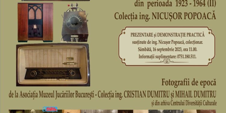 Expoziția temporară „Povești de altădată… Colecții și colecționari. Radiouri din perioada 1923 – 1965. Colecția ing. Nicușor Popoacă. Fotografii de epocă de la Asociaţia Muzeul Jucăriilor Bucureşti
