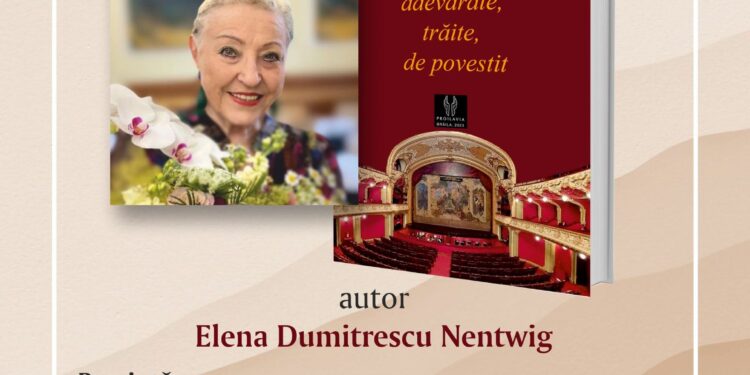 Lansarea cărții ”Adevărate, trăite, de povestit” scrisă de soprana Elena Dumitrescu Nentwig