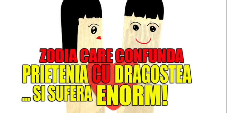 Zodia care confunda prietenia cu dragostea…