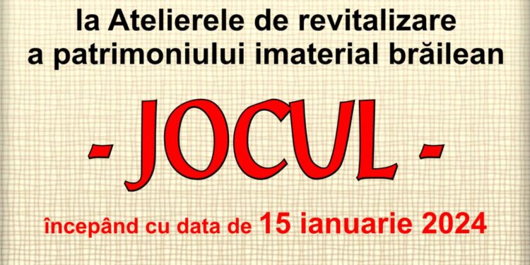 Centrul de creație Brăila organizează  pe tot parcursul anului 2024, Atelierele de revitalizare a patrimoniului imaterial Jocul