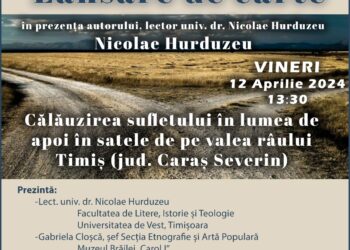 Lansarea cărții ”Călăuzirea sufletului în lumea de apoi în satele de pe valea râului Timiș (jud. Caraș Severin)”