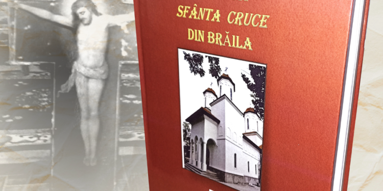 Lansarea volumului ”Biserica Sfânta Cruce din Brăila”