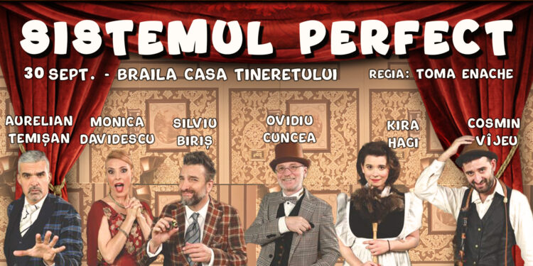 Comedia „Sistemul Perfect” se joacă la Brăila