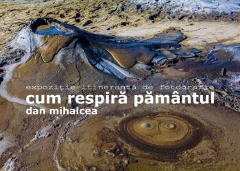 Expoziția personală itinerantă de fotografie „Cum respiră pământul” a regizorului Dan Mihalcea, la Muzeul Brăilei „Carol I” – Centrul Cultural Nicăpetre