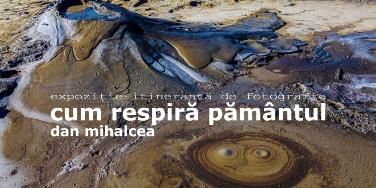 Expoziția personală itinerantă de fotografie „Cum respiră pământul” a regizorului Dan Mihalcea, la Muzeul Brăilei „Carol I” – Centrul Cultural Nicăpetre