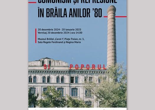 vernisajul expoziției Comunism și represiune în Brăila anilor ’80, care va avea loc vineri, 20 decembrie 2024, ora 14.00, la Muzeul Brăilei „Carol I”