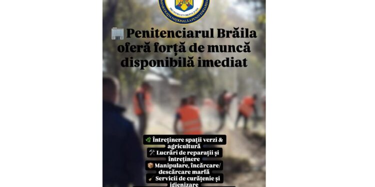 Penitenciarul Brăila oferă angajatorilor interesați colaborare în domeniul utilizării forței de muncă din rândul persoanelor private de libertate