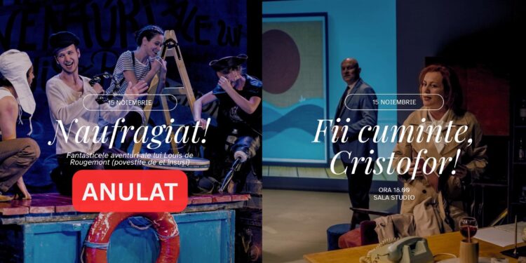Spectacolul ”Naufragiat!”, programat pentru data de 15 noiembrie, a fost anulat și înlocuit cu ”Fii cuminte, Cristofor!”