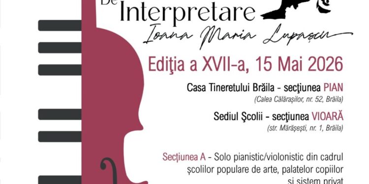 Școala Populară de Arte şi Meserii „Vespasian Lungu” Brăila organizează a XVII-a ediție a Concursului Național de interpretare ”Ioana Maria Lupașcu”